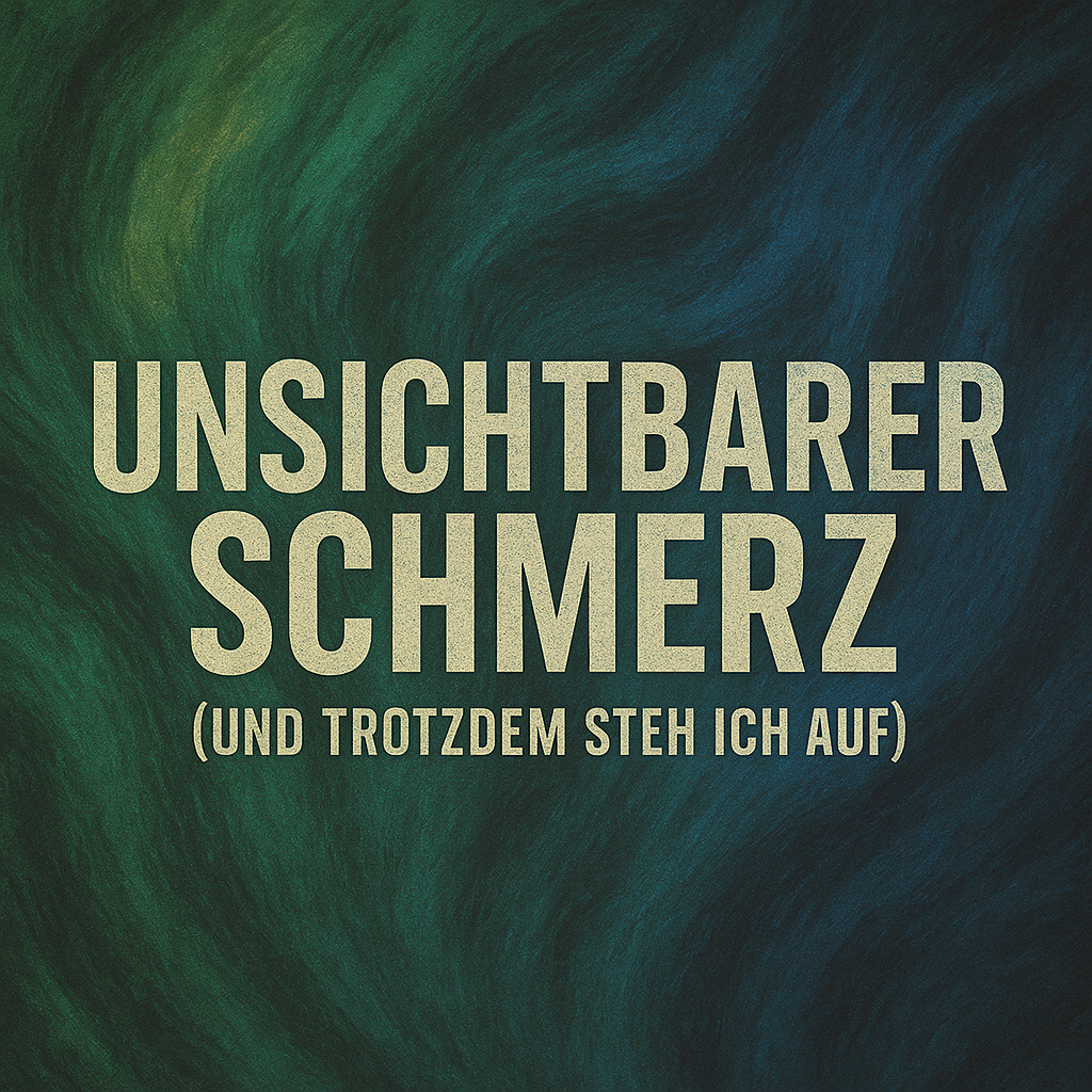 Unsichtbarer Schmerz (Und trotzdem steh ich auf)